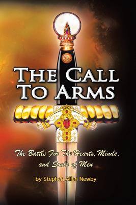 The Call to Arms: The Battle for the Hearts, Minds, and Souls of Men - Newby, Stephen Allen