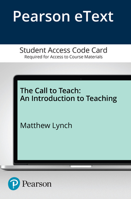 The Call to Teach: An Introduction to Teaching, Enhanced Pearson Etext -- Access Card - Lynch, Matthew