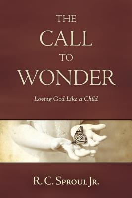 The Call to Wonder: Loving God Like a Child - Sproul Jr, R C