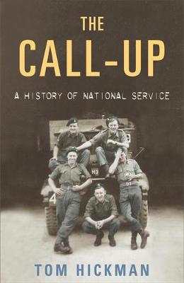 The Call Up: A History of National Service 1947-1963 - Hickman, Tom