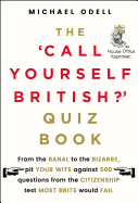 The `Call Yourself British?' Quiz Book: Could You Pass the UK Citizenship Test?
