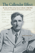 The Callendar Effect: The Life and Work of Guy Stewart Callendar (1898-1964), the Scientist Who Established the Carbon Dioxide Theory of Climate Change