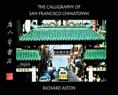 The Calligraphy of San Francisco Chinatown - Aston, Richard