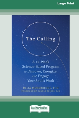 The Calling: A 12-Week Science-Based Program to Discover, Energize, and Engage Your Soul's Work (16pt Large Print Edition) - Mossbridge, Julia
