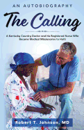 The Calling: A Kentucky Country Doctor and His Registered Nurse Wife Become Medical Missionaries to Haiti