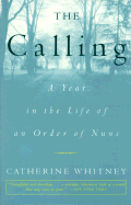 The Calling: A Year in the Life of an Order of Nuns - Whitney, Catherine