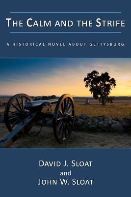 The Calm and the Strife: A Historical Novel about Gettysburg - Sloat, David J, and Sloat, John W