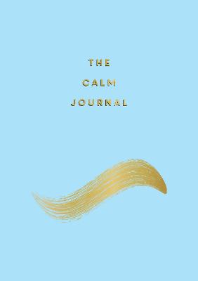 The Calm Journal: Tips and Exercises to Help You Relax and Recentre - Barnes, Anna