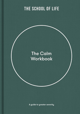 The Calm Workbook: A Guide to Greater Serenity - The School of Life