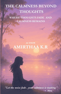 The Calmness Beyond Thoughts: Where Thoughts Fade and Calmness Remains