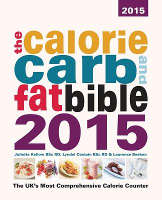 The Calorie, Carb and Fat Bible: The UK's Most Comprehensive Calorie Counter - Costain, Lyndel, and Kellow, Juliette, and Beeken, Laurence