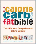 The Calorie, Carb & Fat Bible: The Uk's Most Comprehensive Calorie Counter