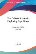 The Calvert Scientific Exploring Expedition: Australia, 1896 (1905)