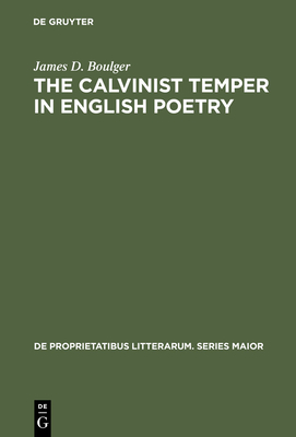 The Calvinist Temper in English Poetry - Boulger, James D.