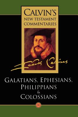 The Calvin's New Testament Commentaries: Epistles of Paul the Apostle to the Galatians, Ephesians, Philippians, and Colossians - Calvin, John, and Parker, T H L (Translated by), and Torrance, David W.; Torrance (Editor)