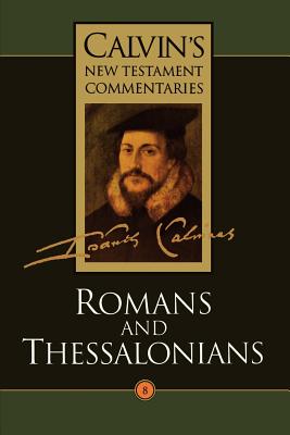 The Calvin's New Testament Commentaries: Epistles of Paul the Apostle to the Romans and to the Thessalonians - Calvin, John, and Mackenzie, Ross (Translated by), and Torrance, David W.; Torrance (Editor)