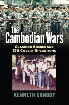 The Cambodian Wars: Clashing Armies and CIA Covert Operations - Conboy, Kenneth