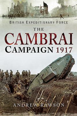 The Cambrai Campaign 1917 - Rawson, Andrew