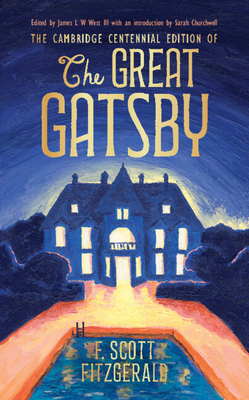 The Cambridge Centennial Edition of the Great Gatsby - Fitzgerald, F Scott, and West III, James L W (Editor), and Churchwell, Sarah (Editor)