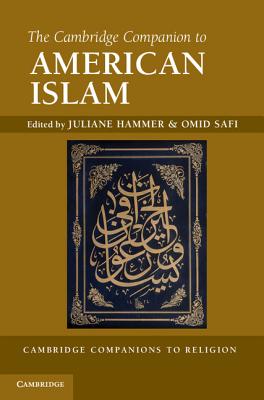 The Cambridge Companion to American Islam - Hammer, Juliane (Editor), and Safi, Omid (Editor)
