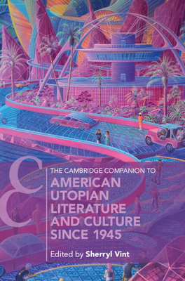 The Cambridge Companion to American Utopian Literature and Culture Since 1945 - Vint, Sherryl (Editor)