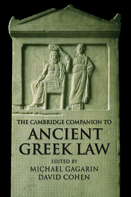 The Cambridge Companion to Ancient Greek Law - Gagarin, Michael (Editor), and Cohen, David (Editor)