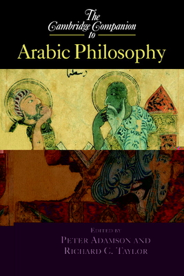 The Cambridge Companion to Arabic Philosophy - Adamson, Peter (Editor), and Taylor, Richard C (Editor)