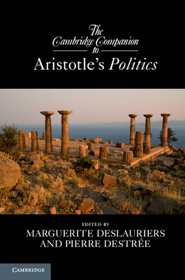 The Cambridge Companion to Aristotle's Politics - Deslauriers, Marguerite (Editor), and Destre, Pierre (Editor)