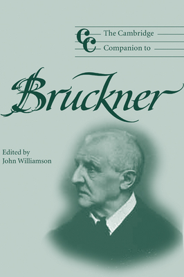 The Cambridge Companion to Bruckner - Williamson, John (Editor), and Cross, Jonathan (Editor)