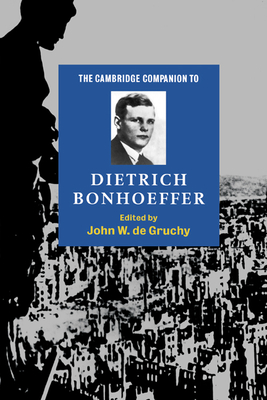 The Cambridge Companion to Dietrich Bonhoeffer - Gruchy, John W de (Editor)