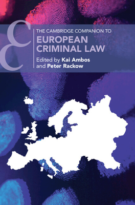 The Cambridge Companion to European Criminal Law - Ambos, Kai (Editor), and Rackow, Peter (Editor)