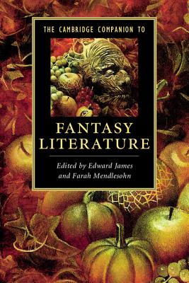 The Cambridge Companion to Fantasy Literature - James, Edward (Editor), and Mendlesohn, Farah (Editor)