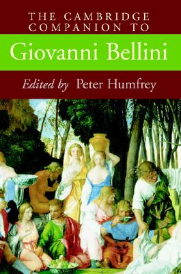 The Cambridge Companion to Giovanni Bellini - Humfrey, Peter, Mr. (Editor)