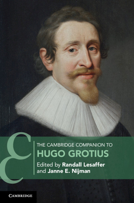 The Cambridge Companion to Hugo Grotius - Lesaffer, Randall (Editor), and Nijman, Janne E. (Editor)