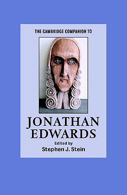 The Cambridge Companion to Jonathan Edwards - Stein, Stephen J