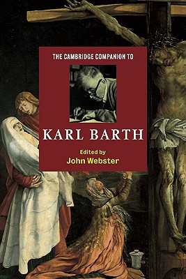 The Cambridge Companion to Karl Barth - Webster, John (Editor), and John, Webster (Editor)