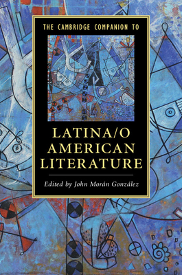 The Cambridge Companion to Latina/o American Literature - Morn Gonzlez, John (Editor)