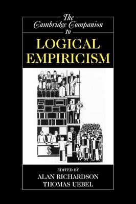 The Cambridge Companion to Logical Empiricism - Richardson, Alan (Editor), and Uebel, Thomas (Editor)