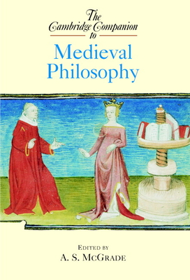 The Cambridge Companion to Medieval Philosophy - McGrade, A S (Editor)