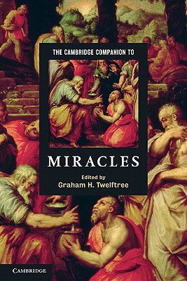 The Cambridge Companion to Miracles - Twelftree, Graham H. (Editor)