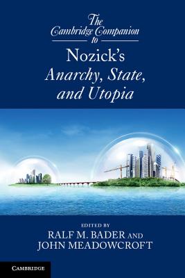 The Cambridge Companion to Nozick's Anarchy, State, and Utopia - Bader, Ralf M. (Editor), and Meadowcroft, John (Editor)