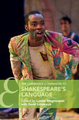 The Cambridge Companion to Shakespeare's Language - Magnusson, Lynne (Editor), and Schalkwyk, David (Editor)