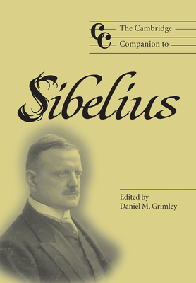 The Cambridge Companion to Sibelius - Grimley, Daniel M (Editor)