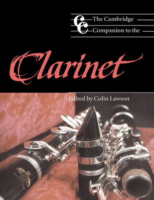 The Cambridge Companion to the Clarinet - Lawson, Colin, Professor (Editor), and Cross, Jonathan (Editor)