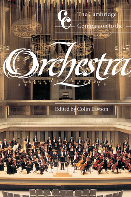 The Cambridge Companion to the Orchestra - Lawson, Colin, Professor (Editor), and Cross, Jonathan (Editor)