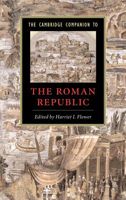 The Cambridge Companion to the Roman Republic - Flower, Harriet I (Editor)
