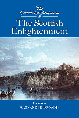 The Cambridge Companion to the Scottish Enlightenment - Broadie, Alexander (Editor)