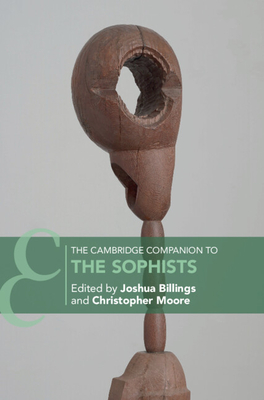 The Cambridge Companion to the Sophists - Billings, Joshua (Editor), and Moore, Christopher (Editor)