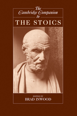 The Cambridge Companion to the Stoics - Inwood, Brad (Editor)