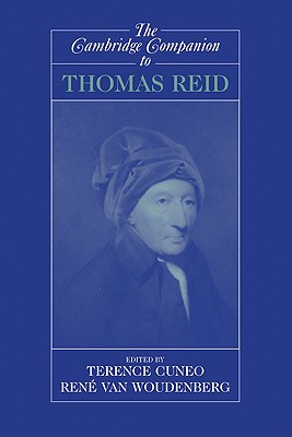 The Cambridge Companion to Thomas Reid - Cuneo, Terence (Editor), and Woudenberg, Ren Van (Editor)